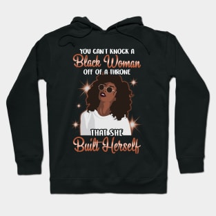 You can't knock a Black Woman off a throne that she built herself Hoodie